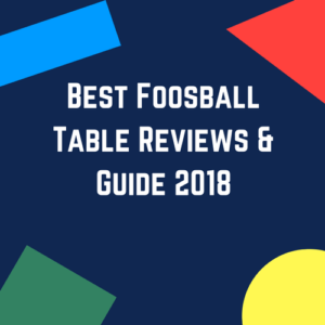 Best Foosball Table Reviews & Guide 2018